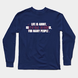 life is about Long Sleeve T-Shirt